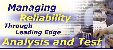 Managing Reliability Through Leading Edge Analysis and Test Managing Reliability Through Leading Edge Analysis and Test
